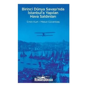 Birinci Dünya Savaşı’nda İstanbul’a Yapılan Hava Saldırıları - Mesut Güvenbaş Emin Kurt