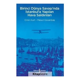 Birinci Dünya Savaşı’nda İstanbul’a Yapılan Hava Saldırıları - Mesut Güvenbaş Emin Kurt