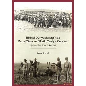 Birinci Dünya Savaşı'nda Kanal - Sina ve Filistin - Suriye Cephesi: Şehit Olan Türk Askerleri - Enes Demir