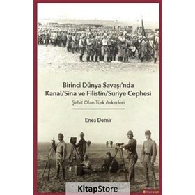 Birinci Dünya Savaşı'nda Kanal - Sina ve Filistin - Suriye Cephesi: Şehit Olan Türk Askerleri - Enes Demir