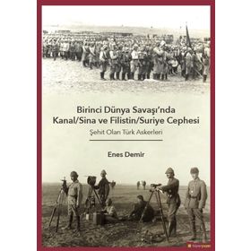Birinci Dünya Savaşı'nda Kanal - Sina ve Filistin - Suriye Cephesi: Şehit Olan Türk Askerleri - Enes Demir
