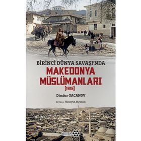 Birinci Dünya Savaşında Makedonya Müslümanları (1916) Yeditepe Yayınevi
