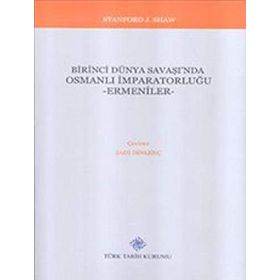 Birinci Dünya Savaşı'nda Osmanlı İmparatorluğu - Ermeniler - Stanford J. Shaw
