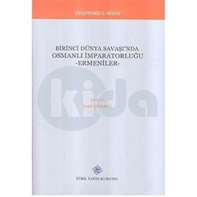Birinci Dünya Savaşı’nda Osmanlı İmparatorluğu Savaşa Giriş - Stanford J. Shaw