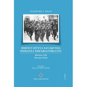 Birinci Dünya Savaşı’nda Osmanlı İmparatorluğu Savaşa Giriş - Stanford J. Shaw