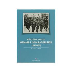 Birinci Dünya Savaşı’nda Osmanlı İmparatorluğu Savaşa Giriş - Stanford J. Shaw