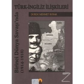 BIRINCI DÜNYA SAVAŞINDA TÜRK İNGİLİZ İLİŞKİLERİ 1914-1918 - DURDU MEHMET BURAK
