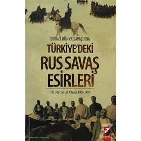 BIRINCI DÜNYA SAVAŞINDA TÜRKİYEDEKİ RUS SAVAŞ ESIRLERI - NEBAHAT ORAN ARSLAN