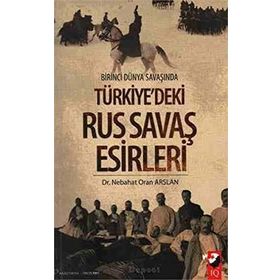 BIRINCI DÜNYA SAVAŞINDA TÜRKİYEDEKİ RUS SAVAŞ ESIRLERI - NEBAHAT ORAN ARSLAN