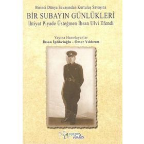 Birinci Dünya Savaşından Kurtuluş Savaşına Bir Subayın Günlükleri - İhsan İplikçioğlu Ömer Yıldırım