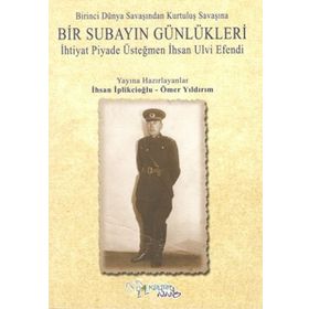 Birinci Dünya Savaşından Kurtuluş Savaşına Bir Subayın Günlükleri - İhsan İplikçioğlu Ömer Yıldırım