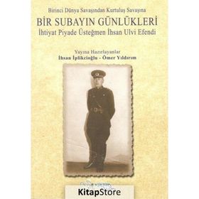 Birinci Dünya Savaşından Kurtuluş Savaşına Bir Subayın Günlükleri - İhsan İplikçioğlu Ömer Yıldırım