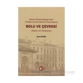 Birinci dünya Savaşı’ndan Türkiye Cumhuriyeti’nin Kuruluşuna Bolu ve Çevresi - Erol Evcin