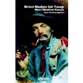 BIRINCI MECLISIN İÇKİ YASAĞI MEN-I MÜSKIRAT KANUNU - ONUR KARAHANOĞULLARI
