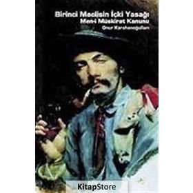 BIRINCI MECLISIN İÇKİ YASAĞI MEN-I MÜSKIRAT KANUNU - ONUR KARAHANOĞULLARI