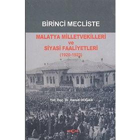 Birinci Mecliste Malatya Milletvekilleri ve Siyasi Faaliyetleri - Hamdi Doğan