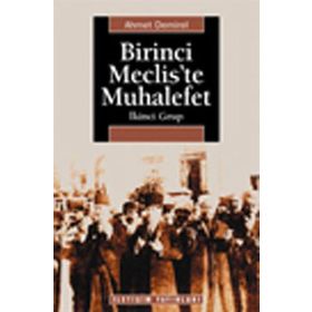 Birinci Meclis’te Muhalefet - Ahmet Demirel - İletişim Yayınevi