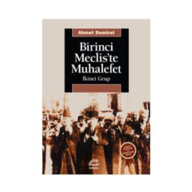BIRINCI MECLIS'TE MUHALEFET İKİNCİ GRUP - AHMET DEMIREL