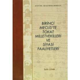 Birinci Meclis’te Tokat Milletvekilleri ve Siyasi Faaliyetleri - Salih Cenik