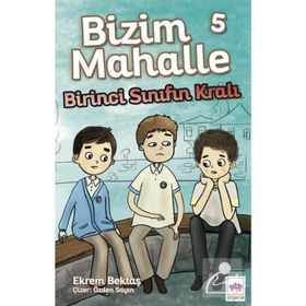 Birinci Sınıfın Kralı Bizim Mahalle 5 Ekrem Bektaş Ötüken Çocuk Yayınları
