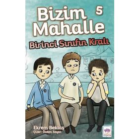 Birinci Sınıfın Kralı Bizim Mahalle 5 Ekrem Bektaş Ötüken Çocuk Yayınları