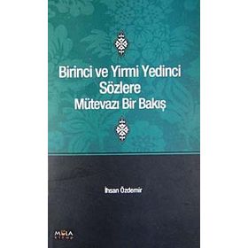 BIRINCI VE YIRMI YEDINCI SÖZLERE MÜTEVAZI BIR BAKIŞ - İHSAN ÖZDEMİR