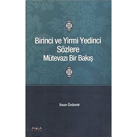 BIRINCI VE YIRMI YEDINCI SÖZLERE MÜTEVAZI BIR BAKIŞ - İHSAN ÖZDEMİR