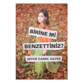 BIRINE MI BENZETTINIZ? - JOYCE CAROL OATES