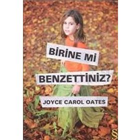 BIRINE MI BENZETTINIZ? - JOYCE CAROL OATES