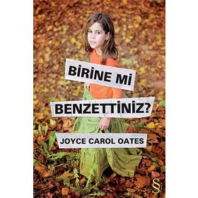 BIRINE MI BENZETTINIZ? - JOYCE CAROL OATES