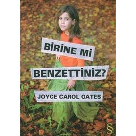 BIRINE MI BENZETTINIZ? - JOYCE CAROL OATES