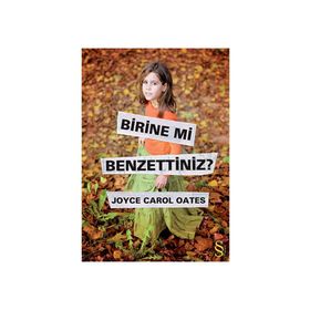 BIRINE MI BENZETTINIZ? - JOYCE CAROL OATES