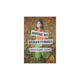 BIRINE MI BENZETTINIZ? - JOYCE CAROL OATES