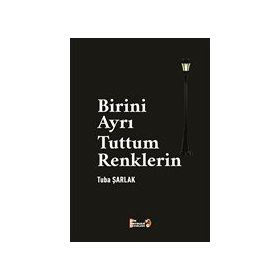 Birini Ayrı Tuttum Renklerin - Tuba Şarlak
