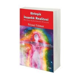 Birleşik İnsanlık Realitesi - Niyazi Yılmaz