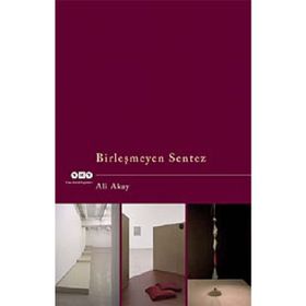 BİRLEŞMEYEN SENTEZ - ALI AKAY