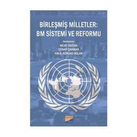 Birleşmiş Milletler BM Sistemi ve Reformu - Heyet-Kurul-Komisyon Nejat Doğan Cenap Çakmak