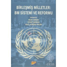 Birleşmiş Milletler BM Sistemi ve Reformu - Heyet-Kurul-Komisyon Nejat Doğan Cenap Çakmak