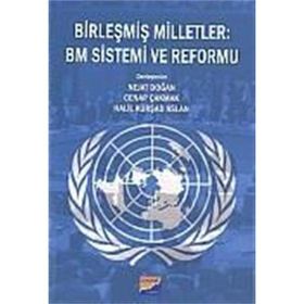Birleşmiş Milletler BM Sistemi ve Reformu - Heyet-Kurul-Komisyon Nejat Doğan Cenap Çakmak