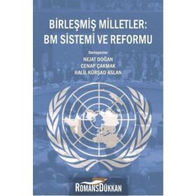 Birleşmiş Milletler BM Sistemi ve Reformu - Heyet-Kurul-Komisyon Nejat Doğan Cenap Çakmak