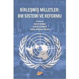 Birleşmiş Milletler BM Sistemi ve Reformu - Heyet-Kurul-Komisyon Nejat Doğan Cenap Çakmak