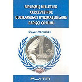 Birleşmiş Milletler Çerçevesinde Uluslararası Uyuşmazlıkların Barışçı Çözümü -Özgür Men