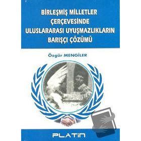 Birleşmiş Milletler Çerçevesinde Uluslararası Uyuşmazlıkların Barışçı Çözümü -Özgür Men