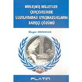 Birleşmiş Milletler Çerçevesinde Uluslararası Uyuşmazlıkların Barışçı Çözümü -Özgür Men