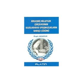 Birleşmiş Milletler Çerçevesinde Uluslararası Uyuşmazlıkların Barışçı Çözümü -Özgür Men