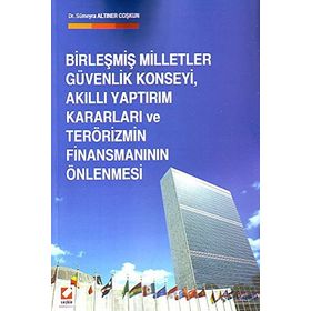 Birleşmiş Milletler Güvenlik Konseyi, Akıllı Yaptırım Kararları ve Terörizmin Finansmanının Önlenmesi - Sümeyra Altıner Coşkun