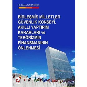 Birleşmiş Milletler Güvenlik Konseyi, Akıllı Yaptırım Kararları ve Terörizmin Finansmanının Önlenmesi - Sümeyra Altıner Coşkun