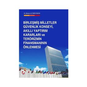 Birleşmiş Milletler Güvenlik Konseyi, Akıllı Yaptırım Kararları ve Terörizmin Finansmanının Önlenmesi - Sümeyra Altıner Coşkun