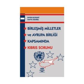 BİRLEŞMİŞ MILLETLER VE AVRUPA BİRLİĞİ KAPSAMINDA KIBRIS SORUNU - ENVER BOZKURT;HAVVA DEMIREL
