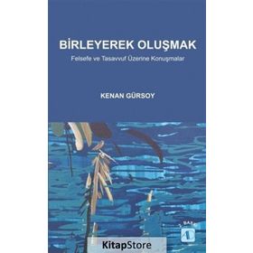 BIRLEYEREK OLUŞMAK FELSEFE VE TASAVVUF ÜZERINE KONUŞMALAR - KENAN GÜRSOY